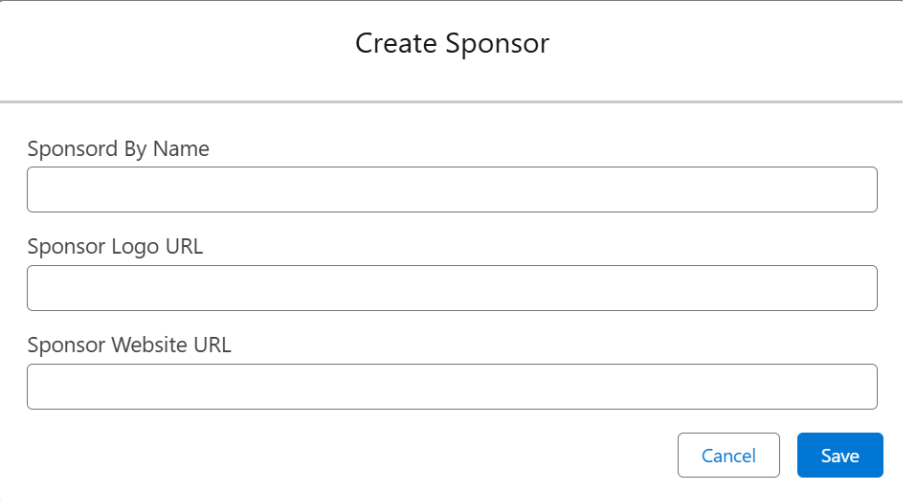 Create Sponsor 
Sponsord By Name 
Sponsor Logo URL 
Sponsor Website URL 
Cancel 
Save 